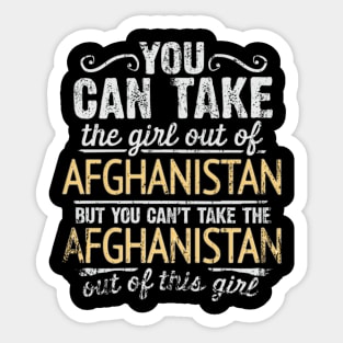 You Can Take The Girl Out Of Afghanistan But You Cant Take The Afghanistan Out Of The Girl Design - Gift for Afghanistani With Afghanistan Roots Sticker